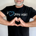 The I love you sis T-shirt (UNISEX)